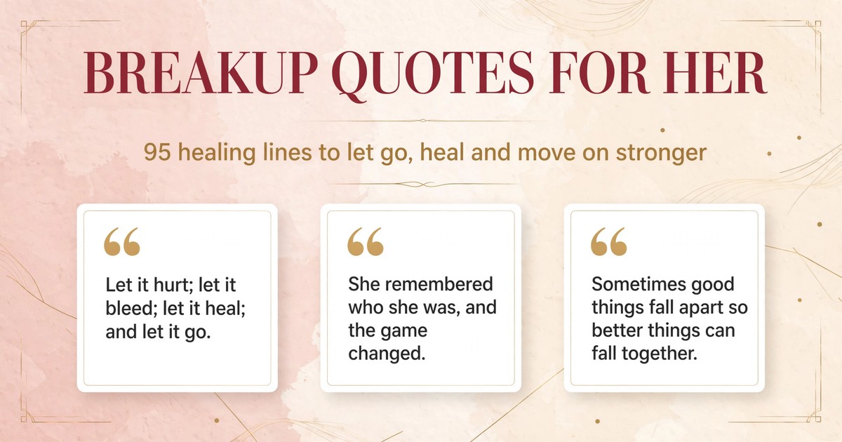 Breakup quotes for her collection: 95 healing lines about letting go, self-worth and moving on stronger